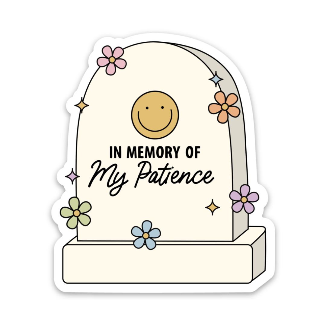 In Memory Of My Patience | Weatherproof Sticker