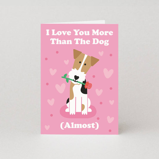 I Love You More Than The Dog (Almost) Card