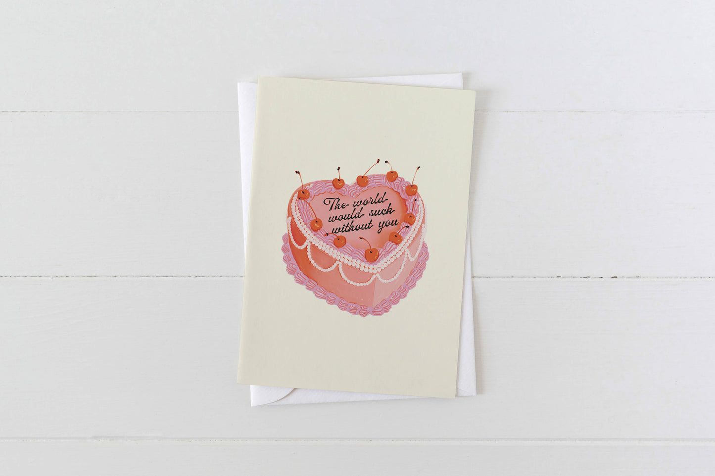 The World Would Suck Without You Heart Cake Greeting Card