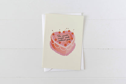 The World Would Suck Without You Heart Cake Greeting Card